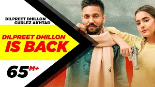 Dilpreet Dhillon Is Back Dilpreet Dhillon,Gurlez Akhtar Video Song